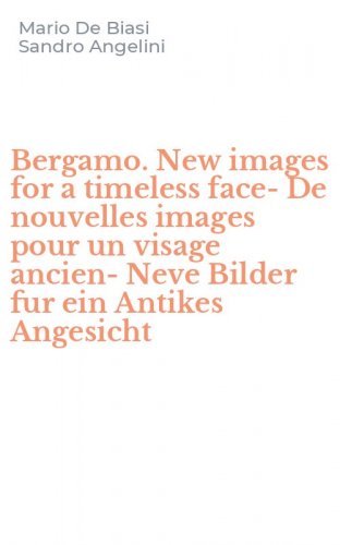 Bergamo. New images for a timeless face-De nouvelles images pour un visage ancien-Neve Bilder fur ein Antikes Angesicht
