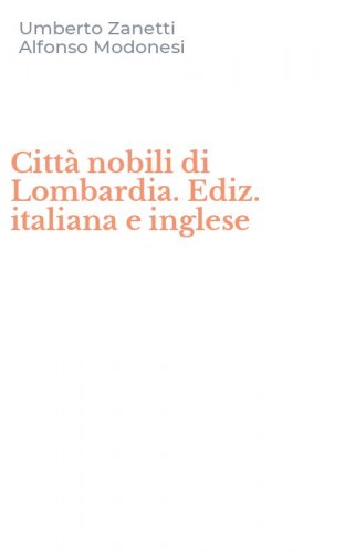Citt&agrave; nobili di Lombardia. Ediz. italiana e inglese