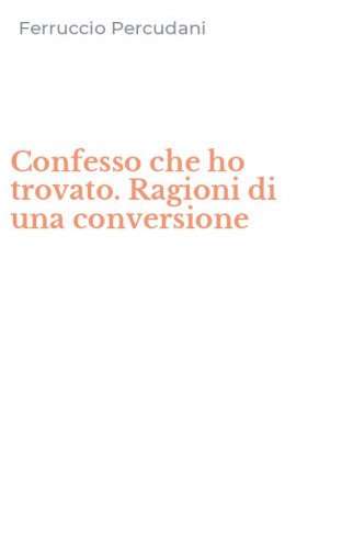 Confesso che ho trovato. Ragioni di una conversione