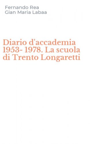 Diario d'accademia 1953-1978. La scuola di Trento Longaretti