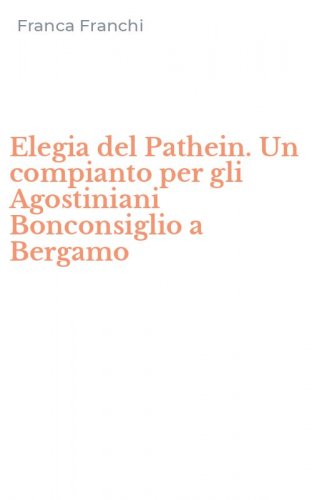Elegia del Pathein. Un compianto per gli Agostiniani Bonconsiglio a Bergamo
