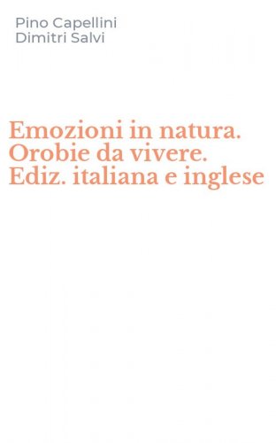 Emozioni in natura. Orobie da vivere. Ediz. italiana e inglese