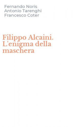 Filippo Alcaini. L'enigma della maschera