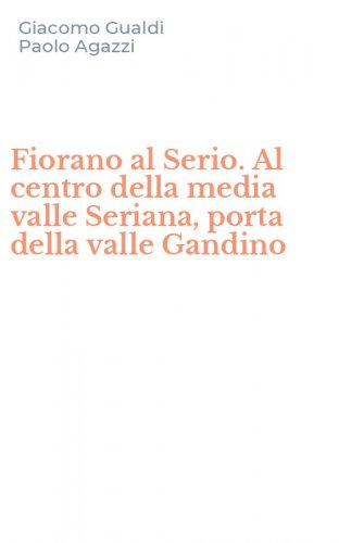 Fiorano al Serio. Al centro della media valle Seriana, porta della valle Gandino