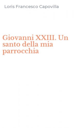 Giovanni XXIII. Un santo della mia parrocchia