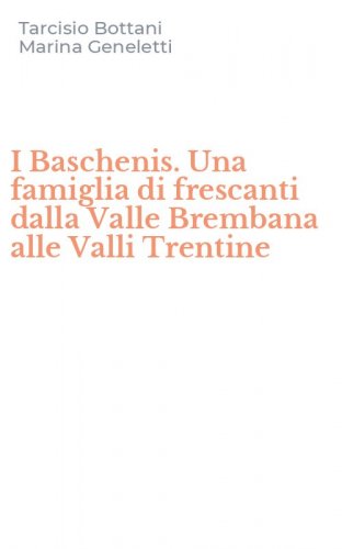 I Baschenis. Una famiglia di frescanti dalla Valle Brembana alle Valli Trentine