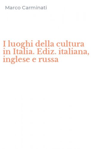 I luoghi della cultura in Italia. Ediz. italiana, inglese e russa