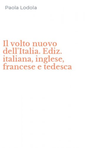 Il volto nuovo dell'Italia. Ediz. italiana, inglese, francese e tedesca