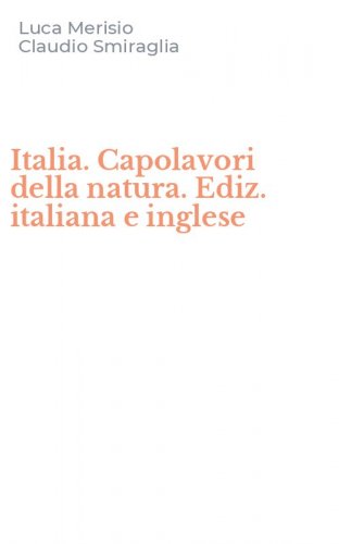 Italia. Capolavori della natura. Ediz. italiana e inglese