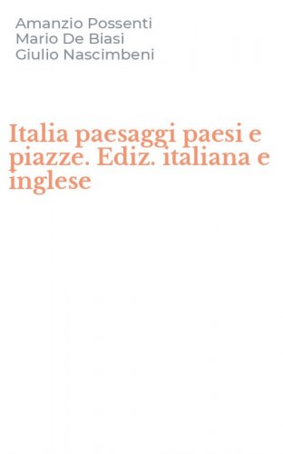 Italia paesaggi paesi e piazze. Ediz. italiana e inglese