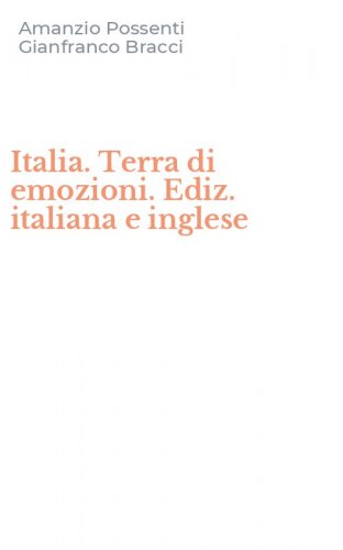 Italia. Terra di emozioni. Ediz. italiana e inglese