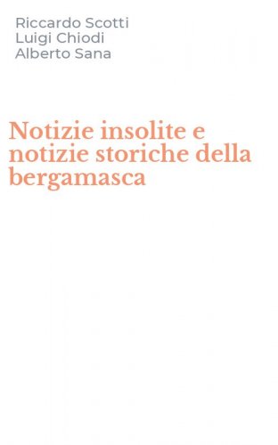 Notizie insolite e notizie storiche della bergamasca