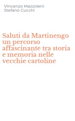 Saluti da Martinengo un percorso affascinante tra storia e memoria nelle vecchie cartoline