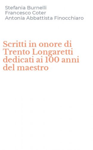 Scritti in onore di Trento Longaretti dedicati ai 100 anni del maestro