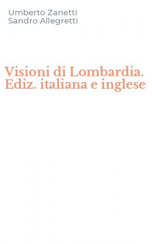 Visioni di Lombardia. Ediz. italiana e inglese