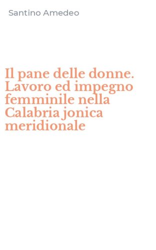 Il pane delle donne. Lavoro ed impegno femminile nella Calabria jonica meridionale