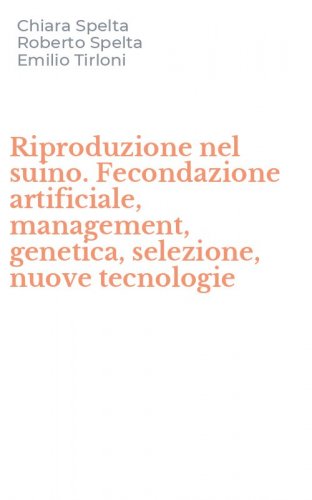 Riproduzione nel suino. Fecondazione artificiale, management, genetica, selezione, nuove tecnologie