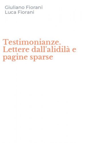 Testimonianze. Lettere dall'alidil&agrave; e pagine sparse
