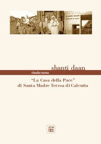 Shanti Dan. &laquo;La casa della pace&raquo; di Santa Madre Teresa di Calcutta