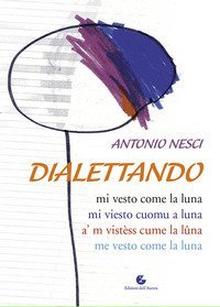 Dialettando. Mi vesto come la luna-Mi viesto cuomu a luna-A' m vist&egrave;ss cume la l&ucirc;na-Me veste come la luna