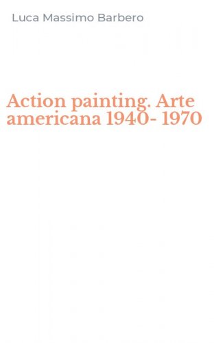 Action painting. Arte americana 1940-1970