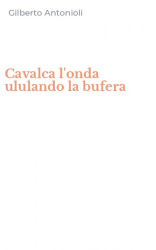 Cavalca l'onda ululando la bufera