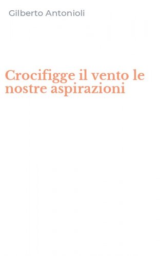 Crocifigge il vento le nostre aspirazioni