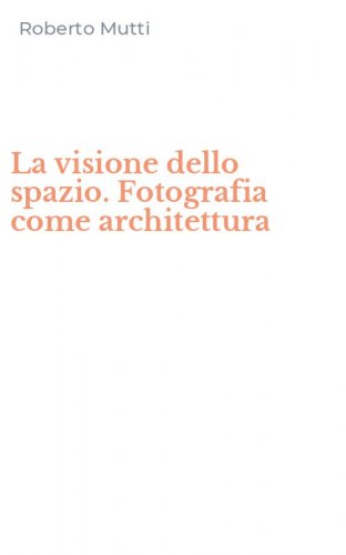 La visione dello spazio. Fotografia come architettura