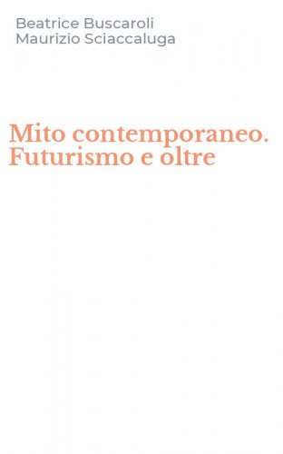 Mito contemporaneo. Futurismo e oltre