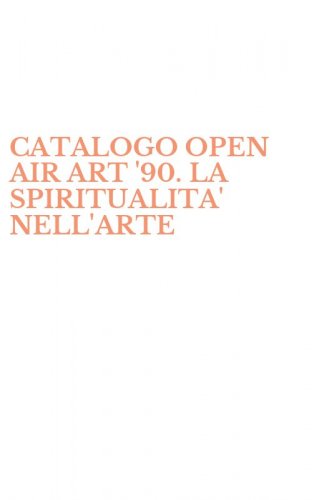 CATALOGO OPEN AIR ART '90. LA SPIRITUALITA' NELL'ARTE