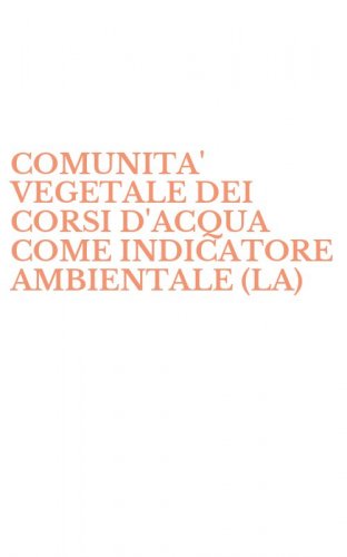 COMUNITA' VEGETALE DEI CORSI D'ACQUA COME INDICATORE AMBIENTALE (LA)