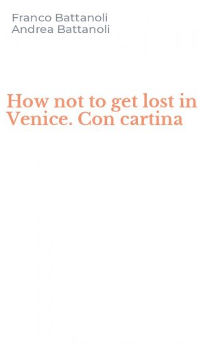 How not to get lost in Venice. Con cartina