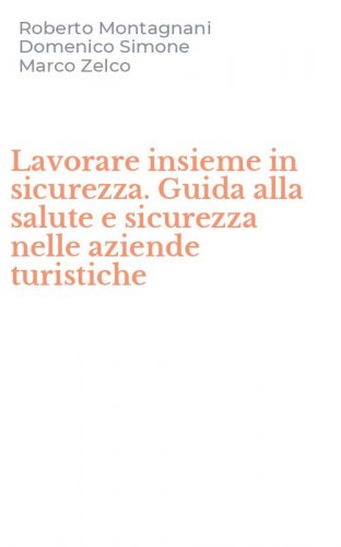 Lavorare insieme in sicurezza. Guida alla salute e sicurezza nelle aziende turistiche