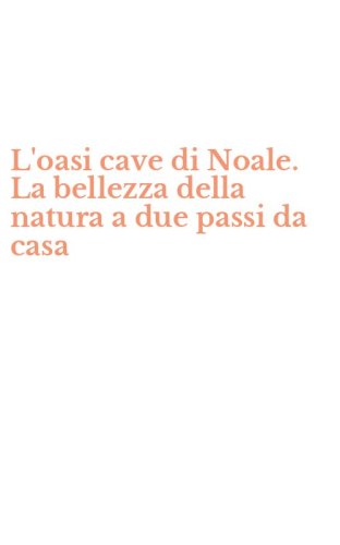 L'oasi cave di Noale. La bellezza della natura a due passi da casa