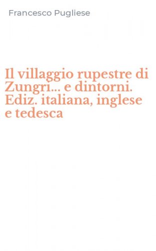 Il villaggio rupestre di Zungri... e dintorni. Ediz. italiana, inglese e tedesca