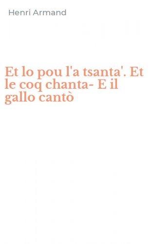 Et lo pou l'a tsanta'. Et le coq chanta-E il gallo cant&ograve;
