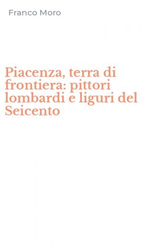 Piacenza, terra di frontiera: pittori lombardi e liguri del Seicento