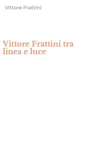 Vittore Frattini tra linea e luce