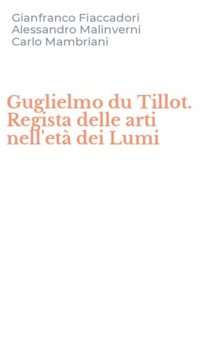 Guglielmo du Tillot. Regista delle arti nell'et&agrave; dei Lumi