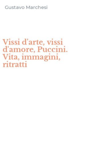 Vissi d'arte, vissi d'amore, Puccini. Vita, immagini, ritratti