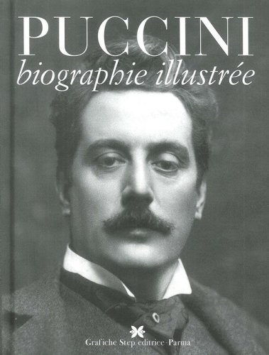 Puccini. Biographie illustr&eacute;e