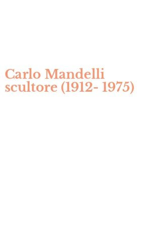 Carlo Mandelli scultore (1912-1975)