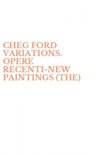 CHEG FORD VARIATIONS. OPERE RECENTI&shy;NEW PAINTINGS (THE)