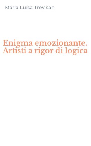 Enigma emozionante. Artisti a rigor di logica