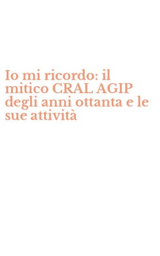 Io mi ricordo: il mitico CRAL AGIP degli anni ottanta e le sue attivit&agrave;