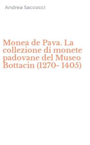 Monea de Pava. La collezione di monete padovane del Museo Bottacin (1270-1405)