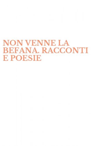 NON VENNE LA BEFANA. RACCONTI E POESIE