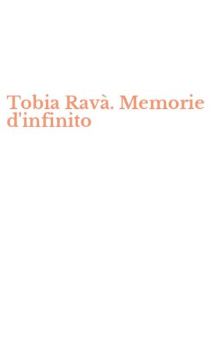Tobia Rav&agrave;. Memorie d'infinito