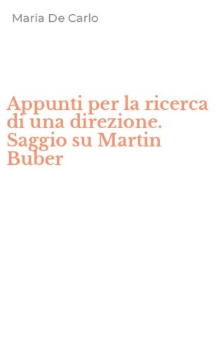 Appunti per la ricerca di una direzione. Saggio su Martin Buber