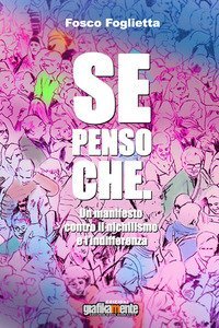 Se penso che. Un manifesto contro il nichilismo e l'indifferenza